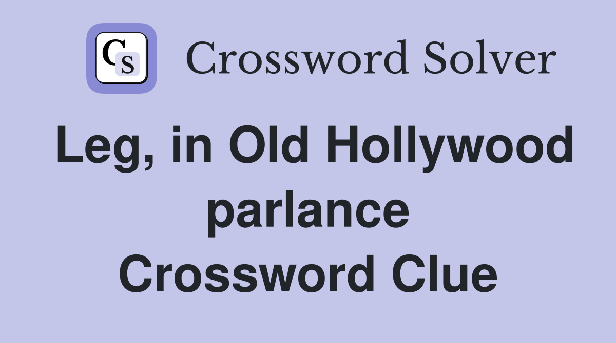 Leg in Old Hollywood parlance Crossword Clue Answers Crossword Solver
